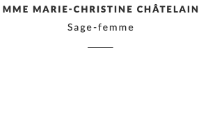 Mme Marie-Christine Châtelain Sage-femme ________ 
